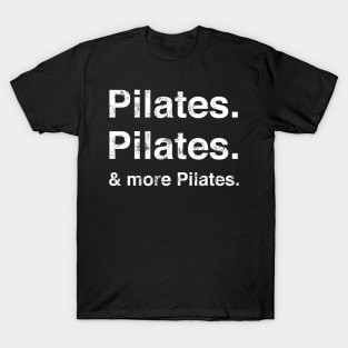 Pilates. Pilates. & more Pilates. T-Shirt